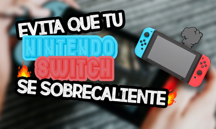 Evita los problemas de sobrecalentamiento en tu Nintendo Switch