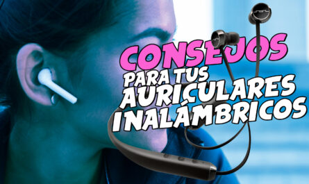 Auriculares inalámbricos: te damos algunos consejos para utilizarlos en tu día a día