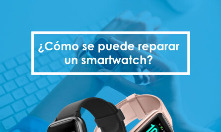 ¿Cómo se puede reparar un smartwatch?