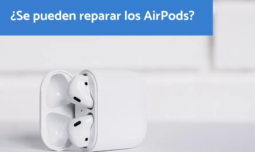¿Se pueden reparar los AirPods?