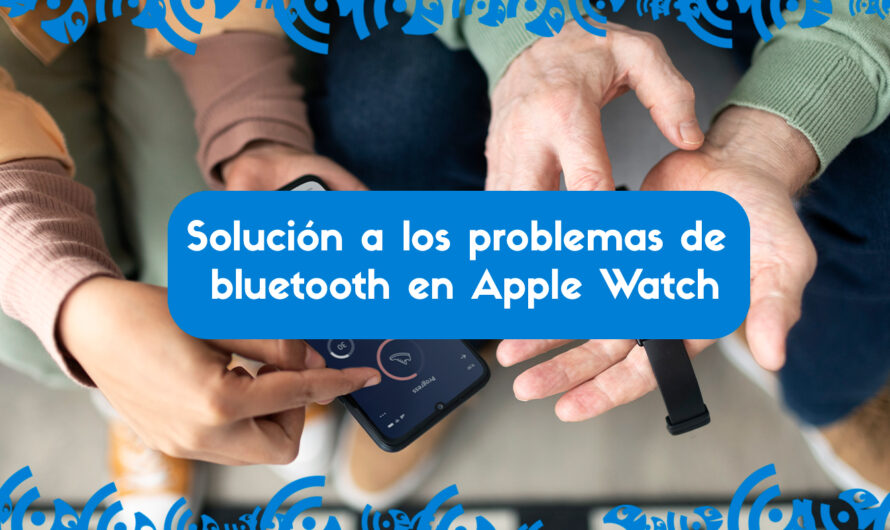 Solución de problemas de conectividad Bluetooth en Apple Watch