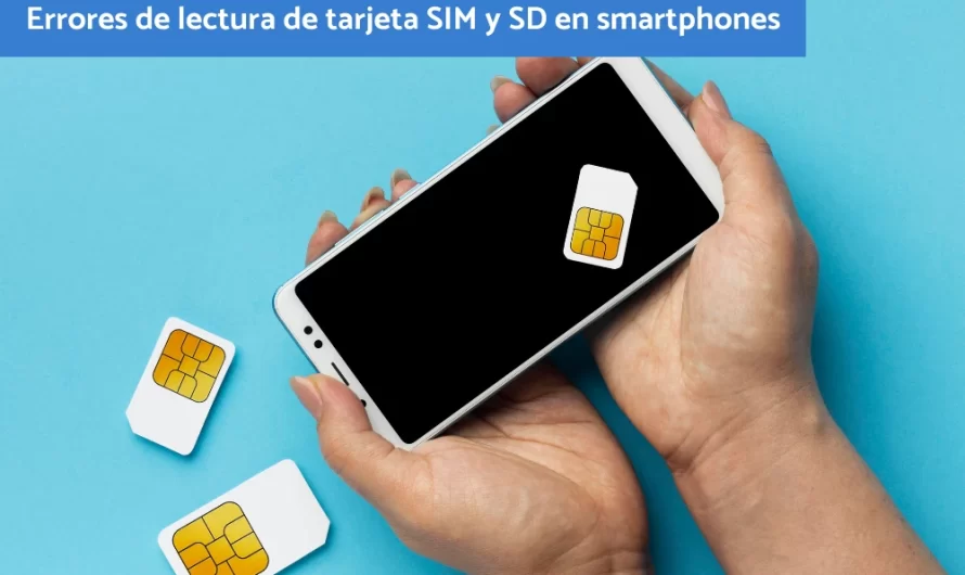 Errores de lectura de tarjeta SIM y SD en smartphones: cómo repararlos